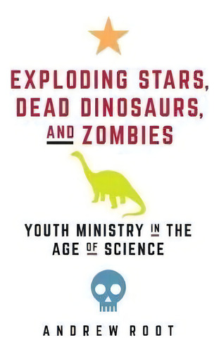 Exploding Stars, Dead Dinosaurs, And Zombies, De Andrew Root. Editorial Fortress Press U S, Tapa Blanda En Inglés
