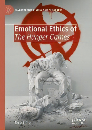Emotional Ethics Of The Hunger Games, De Tarja Laine., Vol. 1. Editorial Springer Nature Switzerland Ag, Tapa Dura En Inglés