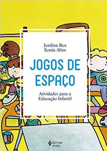 Jogos De Espaço: Atividades Para A Educação Infantil, De Ros, Jordina. Editora Vozes, Capa Mole, Edição 1ª Edição - 2018 Em Português