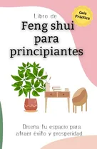 Comprar El Libro De Feng Shui Para Principiantes: Disena Tu Espacio 