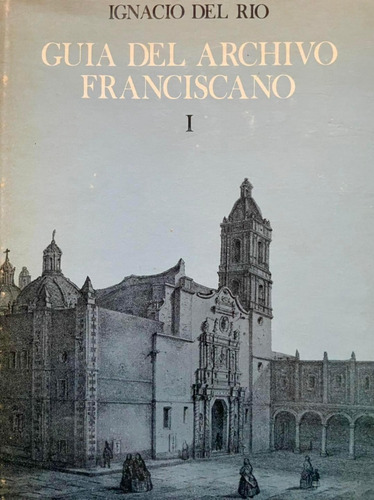 Guía Del Archivo Franciscano De La Biblioteca Nacional De Mé