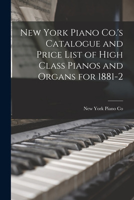 Libro New York Piano Co.'s Catalogue And Price List Of Hi...