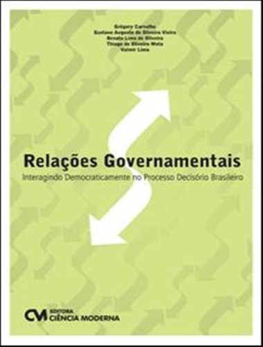 Relacoes Governamentais:  Interagindo Democraticamente No Processo Decisorio Brasileiro, De Mota, Thiago De Oliveira. Editora Ciencia Moderna, Capa Mole, Edição 1 Em Português, 2013