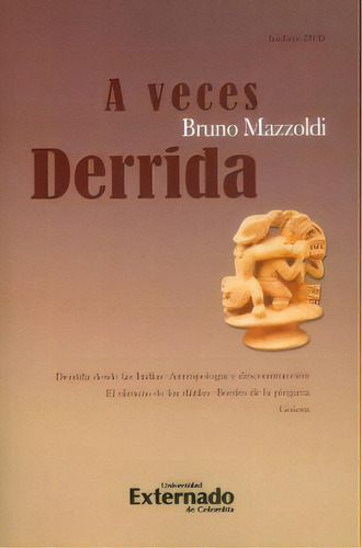 A Veces Derrida. Derrida Desde Las Indias - Antropología Y, De Bruno Mazzoldi. Serie 9587108873, Vol. 1. Editorial U. Externado De Colombia, Tapa Blanda, Edición 2013 En Español, 2013