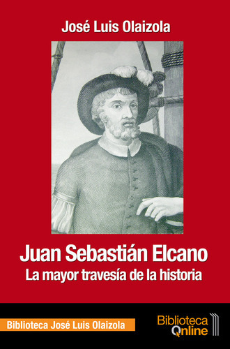 JUAN SEBASTIAN ELCANO, de José Luis Olaizola Sarriá. Editorial BibliotecaOnline, tapa blanda en español