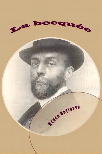 La Becquee, De Rene Boylesve. Editorial Createspace Independent Publishing Platform, Tapa Blanda En Francés