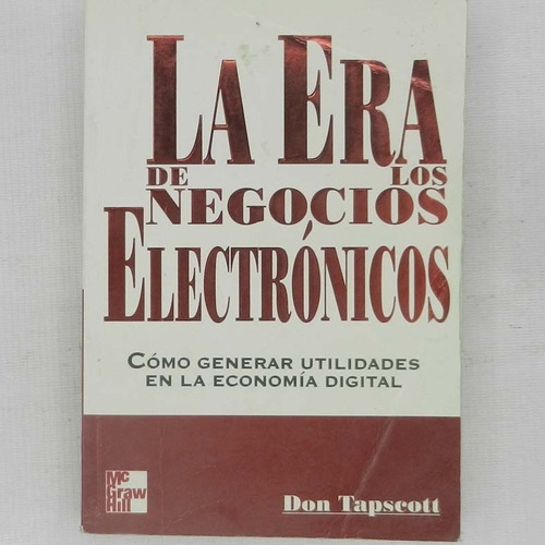 La Era De Los Negocios Electronicos,como Generar Utilidades