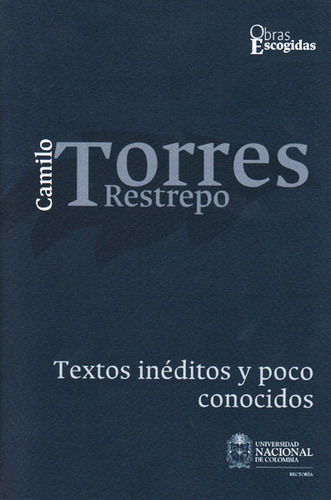 Camilo Torres Retrepo: Textos Inéditos Y Poco Conocidos Vo, De Alberto Parra Higuera. Serie 9587756548, Vol. 1. Editorial Universidad Nacional De Colombia, Tapa Blanda, Edición 2016 En Español, 2016