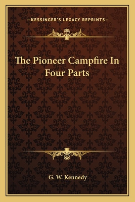 Libro The Pioneer Campfire In Four Parts - Kennedy, G. W.