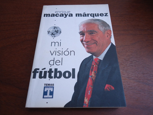 Mi Visión Del Fútbol - Enrique Macaya Márquez