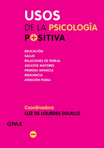 Usos De La Psicología Positiva.  Luz Eguiluz.