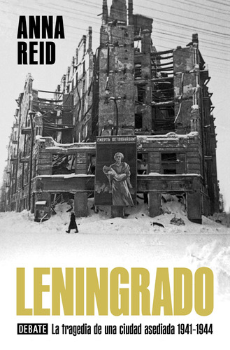 Leningrado: La tragedia de una ciudad asediada 1941-1944, de Reid, Anna. Serie Debate Editorial Debate, tapa dura en español, 2022