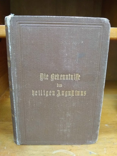 Die Bekenntnisse Des Heiligen Augustinus. 