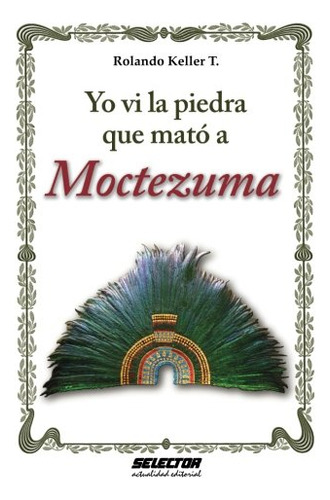 Yo Vi La Piedra Que Mato A Moctezuma