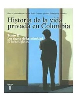 Libro Historia De La Vida Privada En Colombia (tomo Ii) - L