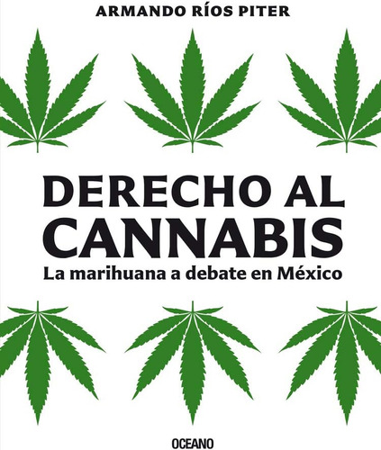 Libro: Derecho Al Cannabis: La Marihuana A Debate En México 