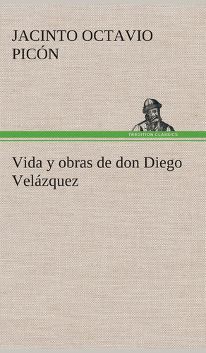 Vida Y Obras De Don Diego Velázquez