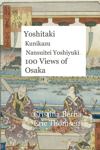 Yoshitaki Kunikazu Nansuitei Yoshiyuki 100 Views Of Osaka, De Berna , Cristina.., Vol. 1.0. Editorial Vesternaes, Tapa Blanda, Edición 1.0 En Inglés, 2022