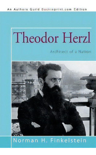 Theodor Herzl : Architect Of A Nation, De Norman H Finkelstein. Editorial Iuniverse, Tapa Blanda En Inglés