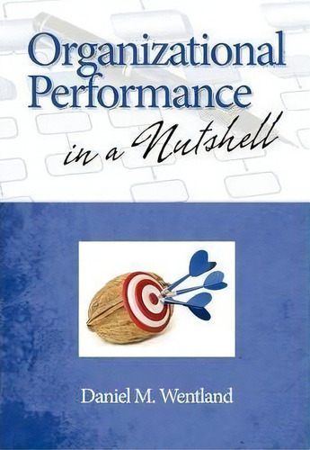 Organizational Performance In A Nutshell, De Daniel M. Wentland. Editorial Information Age Publishing, Tapa Blanda En Inglés