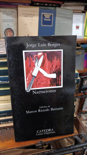 Jorge Luis Borges - Narraciones - Ed Catedra Muy Buen Estado