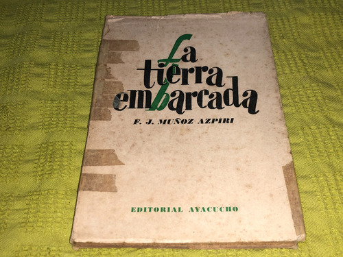 La Tierra Embarcada - F. J. Muñoz Azpiri - Ayacucho