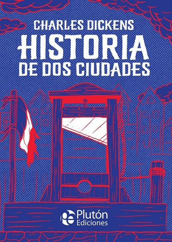 Historia De Dos Ciudades, De Charles Dickens. Editorial Pluton Ediciones, Tapa Blanda En Español, 2022