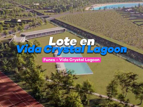 Venta - Lote En Vida Crystal Lagoon - Funes