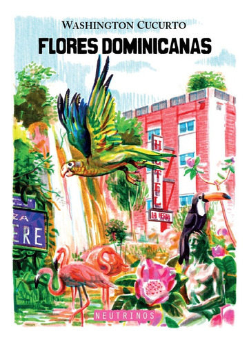 Flores Dominicanas, De (seud.), Washington Cucurto. Serie N/a, Vol. Volumen Unico. Editorial Neutrinos, Tapa Blanda, Edición 1 En Español, 2020