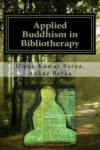 Applied Buddhism In Bibliotherapy, De Prof Dipak Kumar Barua. Editorial Createspace Independent Publishing Platform, Tapa Blanda En Inglés