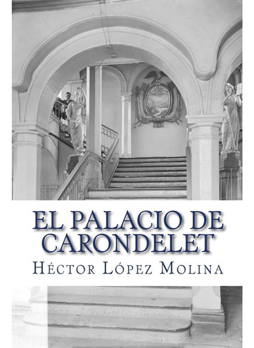 Libro: El Palacio De Carondelet: Historia Del Palacio De Gob