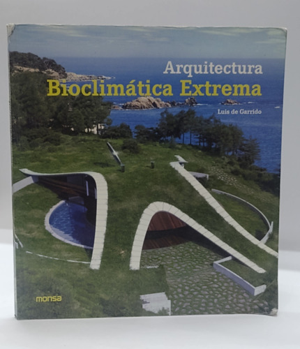 Arquitectura Bioclimática Extrema -  Luis De Garrido