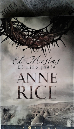 El Mesias . El Niño Judio - Anne Rice - Ediciones B 2005 (Usado)