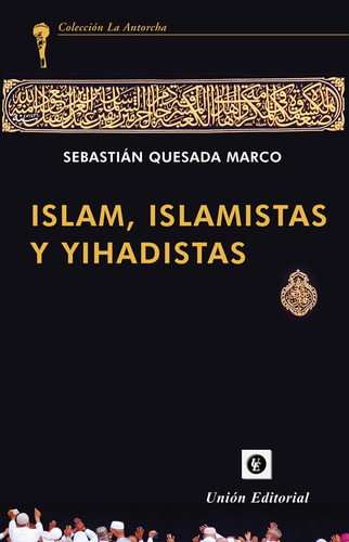 Islam, Islamistas Y Yihadistas - Quesada Marco  - *