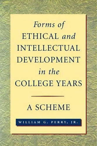 Forms Of Ethical And Intellectual Development In The College Years : A Scheme, De William G. Perry. Editorial John Wiley & Sons Inc, Tapa Blanda En Inglés