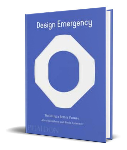 Design Emergency, De Paola Antonelli,alice Rawsthorn. Editorial Phaidon Press Limited, Tapa Blanda En Inglés, 2022