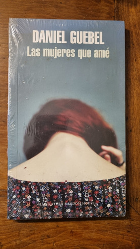 Las Mujeres Que Amé / Daniel Guebel / Random House