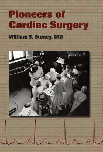 Pioneers Of Cardiac Surgery, De William S. Stoney. Editorial Vanderbilt University Press, Tapa Dura En Inglés