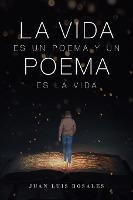 Libro La Vida Es Un Poema Y Un Poema Es La Vida - Juan Lu...