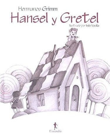 Hansel Y Gretel - Hermanos Grimm/ Charles Perrault