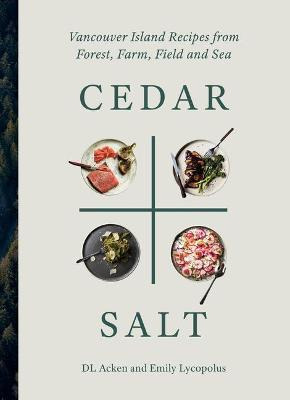 Cedar And Salt : Vancouver Island Recipes From Forest, Fa...