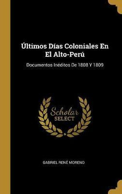 Libro Ltimos D As Coloniales En El Alto-per : Documentos ...