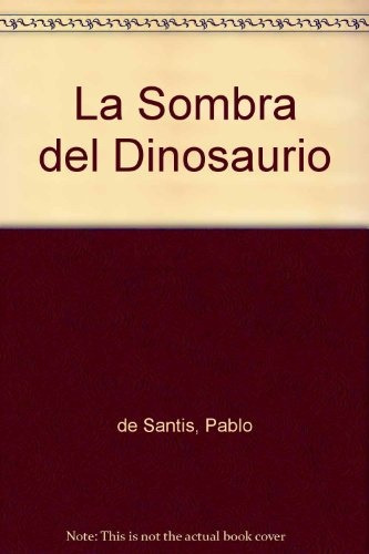 La Sombra Del Dinosaurio - Pablo De Santis