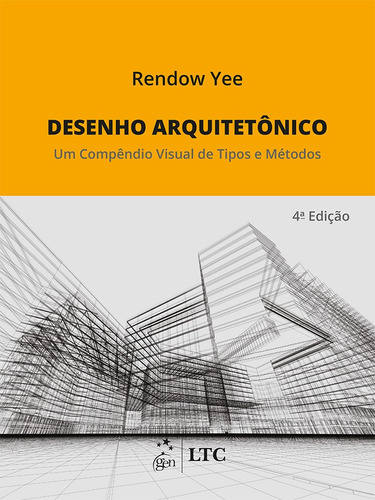Desenho arquitetônico - um compêndio visual de tipos e métodos, de Yee, Rendow. LTC - Livros Técnicos e Científicos Editora Ltda., capa mole em português, 2016