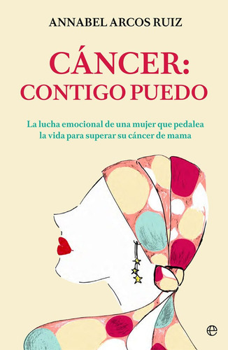 Cãâ¡ncer: Contigo Puedo, De Annabel Arcos Ruiz. Editorial La Esfera De Los Libros, S.l., Tapa Blanda En Español