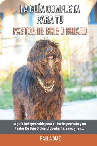 Libro: La Guía Completa Para Tu Pastor De Brie O Briard: La 