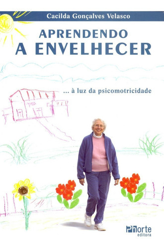 Aprendendo A Envelhecer, De Cacilda Gonçalves Velasco. Editora Phorte, Capa Mole Em Português, 2006