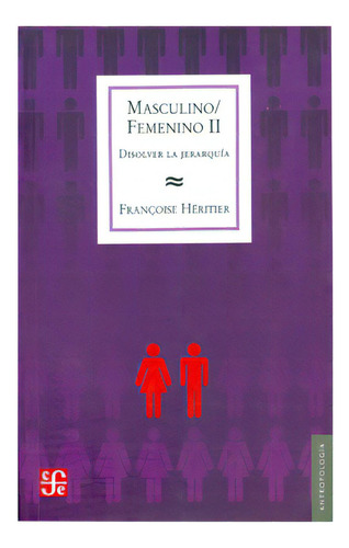 Masculino/femenino Ii. Disolver La Jerarquía, De Françoise Héritier. Serie 9505577095, Vol. 1. Editorial Fondo De Cultura Económica, Tapa Blanda, Edición 2007 En Español, 2007