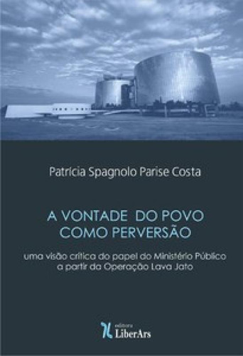 A vontade do povo como perversão: uma visão crítica do pa, de Costa Parise. Editora LIBER ARS, capa mole em português