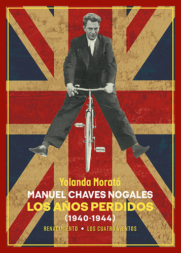 Manuel Chaves Nogales. Los Aãâos Perdidos, De Morato, Yolanda. Editorial Libreria Y Editorial Renacimiento S.a En Español